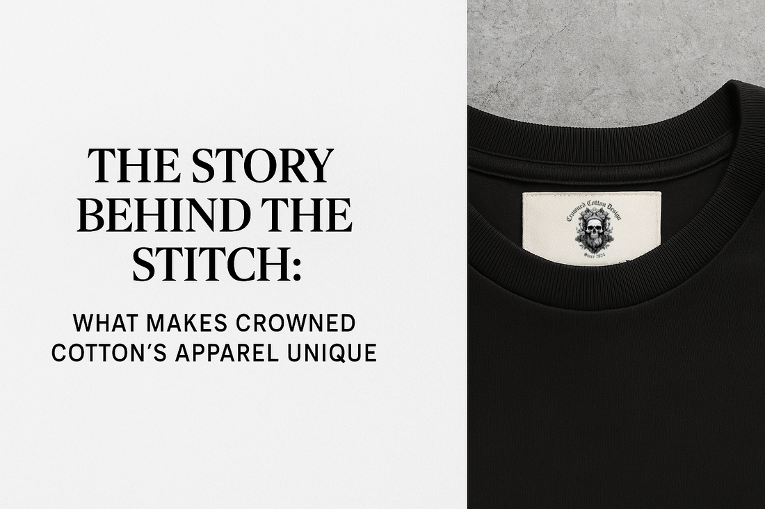 The Story Behind the Stitch: What Makes Crowned Cotton’s Apparel Unique